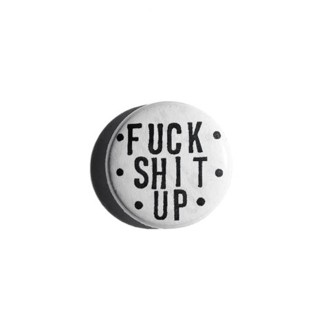 Fuck Shit Up 1" button