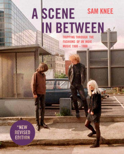 A Scene In Between – Tripping through the fashions of UK indie music 1980-1988 (Cicada Books) 196pp book