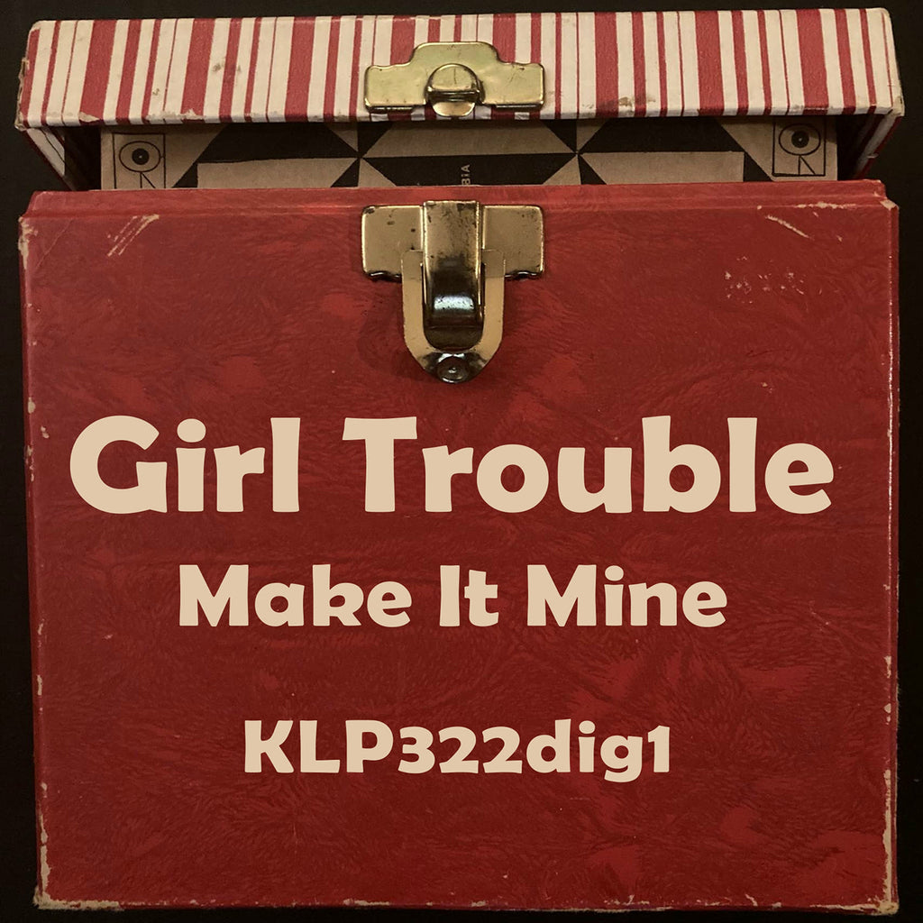 Girl Trouble "Make It Mine"!