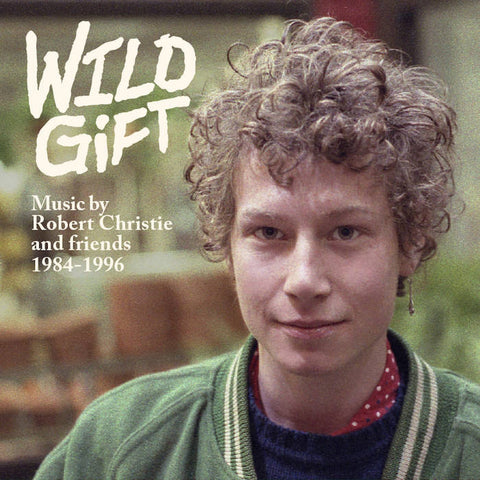 Wild Gift, Music of Robert Christie and friends 1984-1996 (Harriet Records) CD